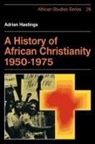 Adrian Hastings, David Anderson, Carolyn Brown - A History of African Christianity 1950-1
