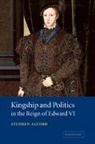 Stephen Alford, Stephen (University of Cambridge) Alford, Alford Stephen - Kingship and Politics in the Reign of Edward VI