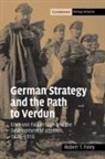 Robert T. Foley, Foley Robert T. - German Strategy and the Path to Verdun