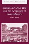 Nuala C. Johnson - Ireland, the Great War and the Geography of Remembrance