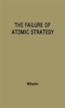 Ferdinand Otto Miksche, Unknown - The Failure of Atomic Strategy and a New Proposal for the Defence of the West