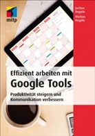 Joche Hegele, Jochen Hegele, Markus Hegele - Effizient arbeiten mit Google Tools
