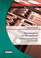 Marcel Bohnert - Fiktionale Gewalt und reale Aggression: Zur Wirkung gewalthaltiger Computerspiele