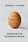 Edward Fischer, Edward F Fischer, Edward F. Fischer - Good Life
