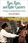 Victoria W Wolcott, Victoria W. Wolcott - Race, Riots, and Roller Coasters