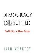 Ivan Krastev - Democracy Disrupted The Politics of Global Protest