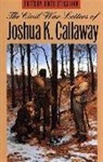 Joshua Callaway, Joshua K Callaway, Joshua K. Callaway, Joshua K./ Hallock Callaway, Judith Hallock, Judith Lee Hallock... - The Civil War Letters of Joshua K. Callaway