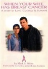 Mark S. Weiss - When Your Wife Has Breast Cancer, A Story of Love Courage & Survival