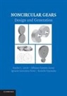 Alfonso Fuentes-Aznar, Ignacio Gonzalez-Perez, Kenichi Hayasaka, Faydor L. Litvin, Faydor L. Fuentes-Aznar Litvin - Noncircular Gears