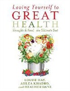 Heather Dane, Louise Hay, Louise L. Hay, Louise/ Khadro Hay, Ahlea Khadro - Loving Yourself to Great Health
