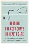Gregory Di Matteo Marchildon, Gregory P. Di Matteo Marchildon, Livio Di Matteo, Gregory P Marchildon, Gregory P. Marchildon - Bending the Cost Curve in Health Care