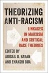 Abigail Bakan, Abigail B. Dua Bakan, Abigail Dua Bakan, Abigail Bakan, Abigail B. Bakan, Enakshi Dua - Theorizing Anti-Racism