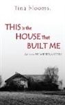 Tina Blooms - This Is the House That Built Me