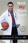 Clarence M. Lee Jr. MD - Well, My Mom Says