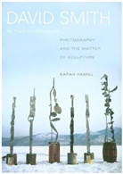 Sarah Hamill, Hamill Sarah, Sarah Hamill - David Smith in Two Dimensions