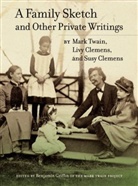 Livy Clemens, Susi Clemens, Susy Clemens, Mark Twain, Mark Clemens Twain, Benjamin Griffin... - Family Sketch and Other Private Writings