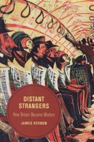 James Vernon, Nicholas James Vernon, Vernon James - Distant Strangers: How Britain Became Modern