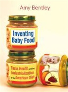 Amy Bentley - Inventing Baby Food