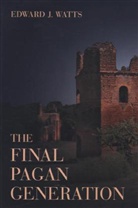 Edward Watts, Edward J. Watts, Edward J. (Assistant Professor in the Depar Watts, Edward J. (Assistant Professor in the Department of History Watts, Watts Edward J. - The Final Pagan Generation