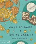 Liz And Max Haarala Hamilton, Jan Hornby, Jane Hornby, Liz And Max Haarala Hamilton - What to Bake & How to Bake It