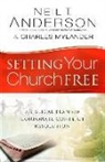 Neil T Anderson, Neil T. Anderson, Neil T./ Mylander Anderson, Dean Johnson, Charles Mylander, Dr Charles Mylander... - Setting Your Church Free