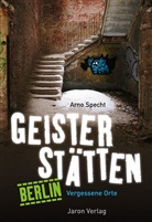 Arno Specht, Stefan Beste, Babette Köhler, Adrian Specht, Arno Specht - Geisterstätten Berlin