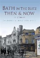 Dan Brown, Daniel Brown, Brown Dan, Catherine Spence, Cathryn Spence - Bath in the Blitz Then & Now: In Colour