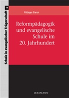 Rüdeger Baron - Reformpädagogik und evangelische Schule im 20. Jahrhundert