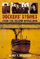 Henry Bradford, Henry T. Bradford - Dockers' Stories from the Second World War