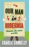Charlie Connelly, Connelly Charlie - Our Man in Hibernia
