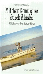Elisabeth Weigand - Mit dem Kanu quer durch Alaska