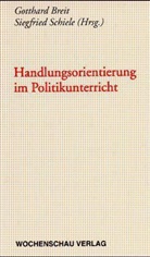 Gotthard Breit, Siegfried Schiele - Handlungsorientierung im Politikunterricht