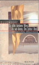 Elisabeth Wellendorf - Es gibt keinen Weg, es sei denn, Du gehst ihn