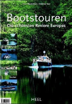Pete Marienfeld, Peter Marienfeld, Andreas Saal - Bootstouren Die schönsten Reviere Europas. Dalsland Kanal, Göta Kanal, Neckar, Gardasee u. a.