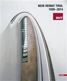 Neu Heimat Tirol, Neue Heimat Tirol, Neue Heimat Tirol, Neue Neue Heimat Tirol - Die Geschichte der "Neuen Heimat Tirol" 1939-2014