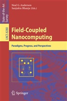 Neal G. Anderson, Bhanja, Bhanja, Sanjukta Bhanja, Nea G Anderson, Neal G Anderson - Field-Coupled Nanocomputing