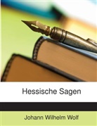 Johann W. Wolf, Johann Wilhelm Wolf - Hessische Sagen