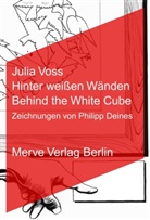 Philipp Deines, Julia Voss, Philipp Deines, Philipp Deines - Hinter weißen Wänden. Behind the White Cube
