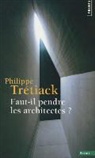 Philippe Trétiack, Philippe Tretiak, Philippe Tretiack, Philippe (1953-....) Trétiack, Tretiack Philippe, Philippe Tr'tiack - Faut-il pendre les architectes ?