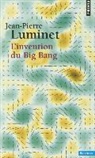 Jean-Pierre Luminet, Jean-Pierre Luminet, Jean-Pierre (1951-....) Luminet, Luminet Jean Pierre, LUMINET JEAN-PIERRE - L'invention du big bang