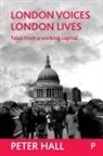 HALL, Peter Hall, Peter Geoffrey Hall - London voices, London lives