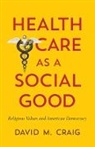 David M. Craig, Craig David M. - Health Care As a Social Good