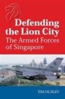 Tim Huxley - Defending the Lion City: The Armed Forces of Singapore
