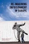 Eoin Warner Carroll, Eion Carroll, Eoin Carroll, Kevin Warner - Re-Imagining Imprisonment in Europe