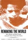 Pamela J Stewart, Pamela J. Stewart, Pamela J./ Strathern Stewart, Andrew Strathern - Remaking the World