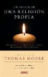 Thomas Moore - En Busca de una Religion Personal: Guia Para Crear una Espiritualidad Personal en un Mundo Seculiar = In Search of a Personal Religion