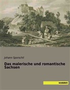 Johann Sporschil - Das malerische und romantische Sachsen