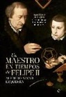 Alfredo Alvar Ezquerra - Un maestro en tiempos de Felipe II : Juan López de Hoyos y la enseñanza humanista en el siglo XVI