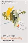 Tom Chivers - How to Build a City
