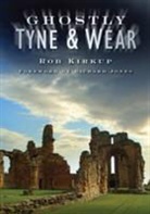 Rob Kirkup, Rob Kirkup - Ghostly Tyne and Wear